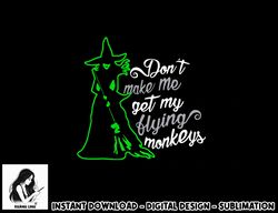 don t make me get my flying monkeys, funny witch halloween png, sublimation copy