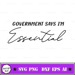 government says im essential svg - i am freaking essential svg - essential worker svg - first responder svg - essential