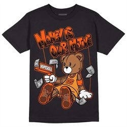 brilliant orange 12s dopeskill unisex shirt money is our motive bear graphic