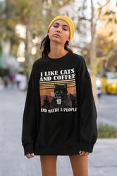 i like cats and coffee and maybe 3 people sweatshirt -i like cats and coffee shirt,coffee cat shirt,coffee cat sweatshir