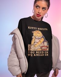 kitty biscuits you need em we knead em shirt -cat gifts,funny cat shirt,kitty biscuits sweatshirt,kitty biscuits tshirt,