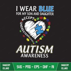 autism awareness i wear blue for my son and daughter svg, accept understand love svg, custom title autism gifts svg