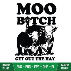 moo bitch get out the hay svg, heifer dairy cow windmill svg