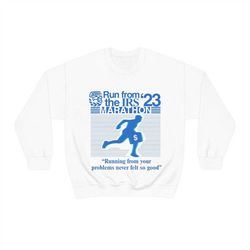 run from irs the marathon 23 running from your problems never left so good funny meme sweatshirt