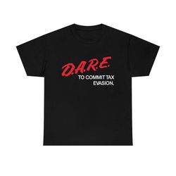 dare to commit tax evasion shirt