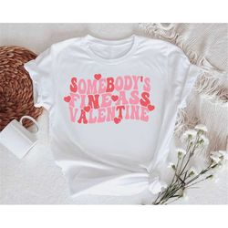 somebody's fine ass valentine tee, somebody's fine ass valentine shirt, valentine's day tee, valentine's shirt, funny va