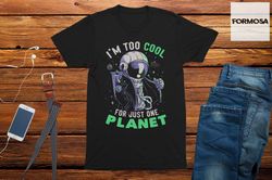 too cool for this planet space t-shirt unisex funny shirt graphic tees for men