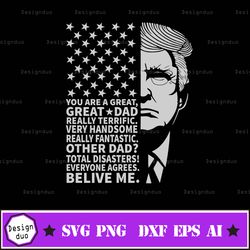dad trump svg, dad trump png,you are great dad svg,you are great dad png, trump svg, trump png commercial use   design