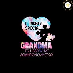 it takes a special grandma to heart what grandson cannot say svg png