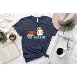 they see me rollin, star wars bb8 rap shirt, bb8 star wars shirt, disney star wars shirt, the force awakens droid shirt