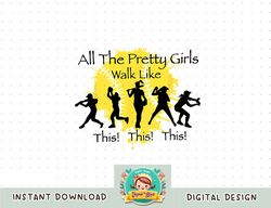 all the pretty girls walk like this funny baseball softball png, sublimation copy