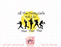 all the pretty girls walk like this funny baseball softball png, sublimation copy