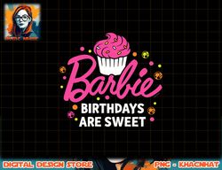 barbie - birthdays are sweet png, sublimation copy