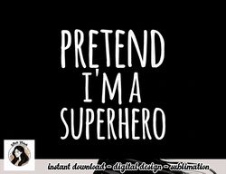 funny easy lazy halloween pretend i m a superhero costume png, sublimation copy
