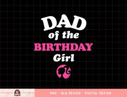 barbie - dad of the birthday girl png, sublimation copy