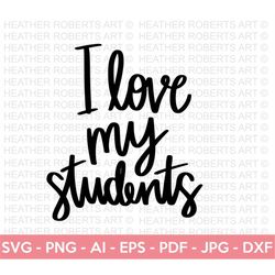 i love my students svg, teacher svg, school svg, teach svg, back to school svg, teacher gift svg, teacher shirt svg, cri