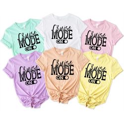 cruise shirts, cruise mode on shirt, cruise family vacation, besties vacation, cruise vacation shirt, cruise life shirt,