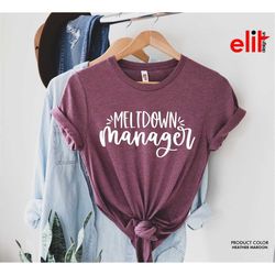 meltdown manager shirt, mothers day shirt, mom shirt, gift shirt for mother's day, funny mom shirt, best mom t-shirt, fa