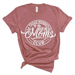 proud members of hot mess moms club shirt, funny mother's day shirt, mother's day shirt, mother's day gift, gift for mom