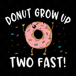 donut grow up two fast svg, trending svg, birthday