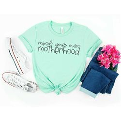 mind your own motherhood, mom shirt, mother's day shirt, gift for mom, boss mom, gift for mom, funny mom shirt