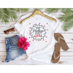 to the world you are a mother mom life shirt, gift for mom shirt, mother's day shirt, mother's day gift, mothers day, gi