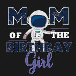 galaxy theme mom of the birthday girl svg, birthda