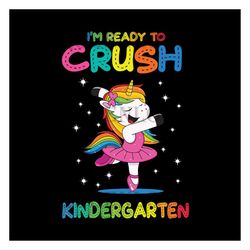 im ready to crush kindergarten svg, back to school svg, kindergarten svg, unicorn svg, shirt for kid, pre school svg