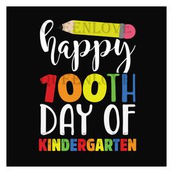 happy 100th day of kindergarten svg, back to school svg, 100th day of kindergarten svg, kindergarten svg, 100th day of k
