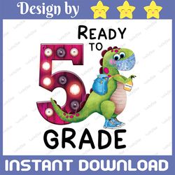 ready to 5th grade/ back to school/ dinosaur back to school png digital download, pre-k, grade dinosaur sublimation