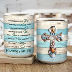 seashell cross, i can only imagine - jesus coffee mugs, christian coffee mugs, jesus mugs, merry christmas gift