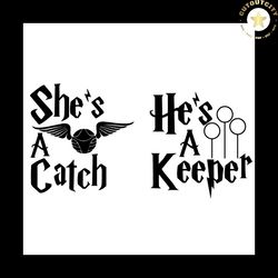 she is a catch he is a keeper svg, happy potter svg, couple svg, quidditch svg