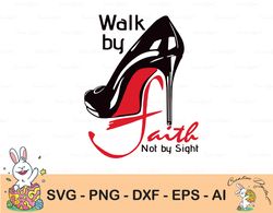 walk by faith not by sight svg, faith cross svg, christian svg/dxf/pdf/eps/png cut files for cricut, silhouette