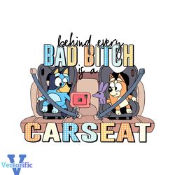 funny bluey svg behind every bad bitch is a car seat svg file