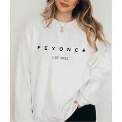 feyonce sweatshirt and shirt, unisex feyonce sweatshirt, engagement gift sweatshirt, sweatshirt gift for fiancee , engag