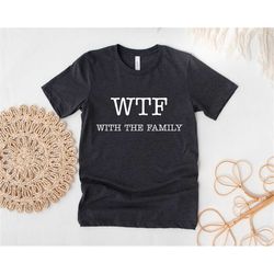 family vacation shirt, wtf with the family shirt, family shirt, family matching shirt, funny family shirt, funny family