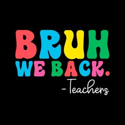 bruh we back teachers funny back to school svg