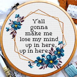 y'all gonna make me lose my mind, cross stitch quote, wreath cross stitch, subversive cross stitch, digital pdf