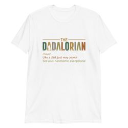 dadalorian shirt, funny parody starwars shirt, fathers day gift, noun like a dad, just way mightier, gift for boyfriend,