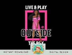 Barbie - Live & Play Outside of The Box png, sublimation copy