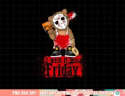 i wish it was friday parody horror hockey teddy bear png, sublimation copy