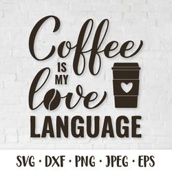 coffee is my love language svg. funny coffee quote