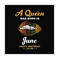 birthday a queen was born in june lips svg