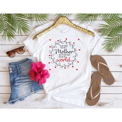 to the world you are a mother mom life shirt, gift for mom shirt, mother's day shirt, mother's day gift, mothers day, gi