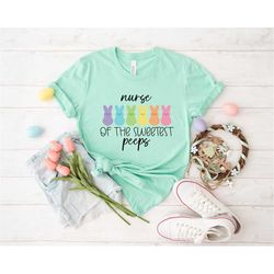 nurse of the sweetest peeps shirt, nurse shirt, easter nurse shirt, nurse t-shirt, nurse tee, peeps t-shirt, easter shir