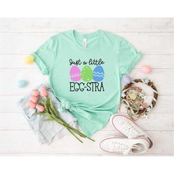 just a little egg-stra easter shirt, easter shirt women, easter egg shirt, easter shirt, easter day, easter kids shirt