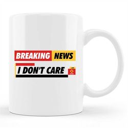 breaking news mug, breaking news gift, sarcastic mug, sassy mug, sarcasm mug, gift for friend, funny mugs, news mug, new