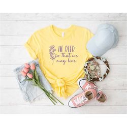 easter shirt, he died so that we may live, christian easter shirt, easter shirt for woman, easter is for jesus shirt