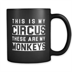 funny gift for mom funny mug for mom funny mom gift funny mom gift mother gift from son my circus and my monkeys mug a32