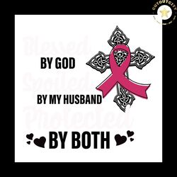 by god by my husband by both, breast cancer svg, cross svg, breast cancer cross, cross hope, pink ribbon svg, jesus svg,